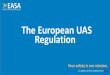 The European UAS Regulation - EASA › sites › default › files › dfu › EU_UAS_Reg… · The European UAS Regulation. 2 7. 3 Agenda • Definitions and introduction • The