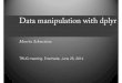 Data manipulation with dplyr - Twente R User Group · 2014-06-30 · Data manipulation with dplyr Martin Schmettow TRUG meeting, Enschede, June 25, 2014