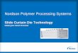 Nordson Polymer Processing Systems - aimcal.org · Curtain Slide Die does outperform in several other process criterias, suc as: Line speed, layer thickness, coating uniformity, number