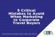 P .%0% ( %/0 '!/P0+P 2+% $!*P .'!0%*# 0+P +.,+. 0! P · 2019-07-15 · Title: 5 Critical Mistakes to Avoid When Marketing to Corporate Travel Buyers_v1 Author: Raquel Juarez Keywords: