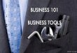 BUSINESS 101 BUSINESS TOOLS€¦ · Goals at start of year, self reflection, number of new customers 2.2 How do you Communicate your Plans, ensuring understanding and commitment?