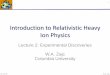 Introduction to Relativistic Heavy Ion PhysicsIntroduction to Relativistic Heavy Ion Physics Lecture 2: Experimental Discoveries W.A. Zajc Columbia University 01-Jul-09 1 ... Atomic