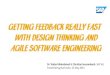GETTING FEEDBACK REALLY FAST WITH DESIGN THINKING AND AGILE SOFTWARE ENGINEERING › karlsruhe › 2014 › sites › ... · 2016-01-11 · GETTING FEEDBACK REALLY FAST WITH DESIGN