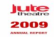 1. 2009 ANNUAL REPORT suellen - JUTE Theatre Companyjute.com.au/wp-content/uploads/2015/10/1.-JUTE... · venues to create and move new work from regional theatre makers across Australia