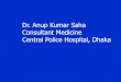 Dr. Anup Kumar Saha Consultant Medicine Central Police ...bsmedicine.org/congress/2007/Dr._Anup_Kumar_Saha.pdf · Dr. Anup Kumar Saha Consultant Medicine Central Police Hospital,