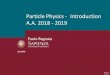 PP - Introductionbagnaia/particle_physics_12/00_intro.pdfParticle Physics - Introduction A.A. 2018 - 2019 Paolo Bagnaia last mod. 9-Mar-19 Contents Paolo Bagnaia - PP - 00 2 1. The