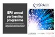 2020 ISPA annual partnership programme · 2020-04-30 · ISPA’s largest and most high-profile industry event gathers . 100 delegates . who gain market insight and analyse and debate