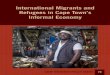 International Migrants and Refugees in Cape Town’s ... · negative stereotypes have any validity. It also seeks to examine what economic contribu-tions migrants and refugees make