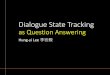 Dialogue State Trackingspeech.ee.ntu.edu.tw › ~tlkagk › courses › DLHLP20 › DSTQA (v6).pdf · Dialogue State Tracking (DST) •It is the core of task-oriented dialogue. •State-of-the-art