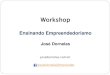 Ensinando Empreendedorismo - Prof. José Dornelas · 2019-05-09 · Palestra com empreendedor Oficinas de criatividade Dinâmicas de grupo Dinâmicas de tomada de decisão, risco,