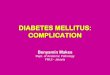 DIABETES MELLITUS: COMPLICATIONstaff.ui.ac.id/.../diabetesmellituscomplication.pdf · diabetes mellitus and is made worse through the development of diabetic neuropathy, leading to