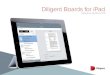 Diligent Boards for iPad · Getting Started 1 To begin using the iPad application, tap the Diligent Boards icon on your iPad home screen. 2 The first time you launch the application,
