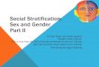 Social Stratification: Sex and Gender Part II Stratification... · Sex and Gender Part II Culture does not make people. People make culture. ... oglass ceiling: invisible barrier