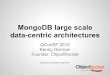 data-centric architectures MongoDB large scale › sf2012 › dl › qcon-sanfran-2012 › slides › KennyG… · MongoDB keys for success at scale Design Matters! Design for scale;