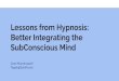 Better Integrating the Lessons from Hypnosis: SubConscious ...springenergyevent.com/wp-content/uploads/2020/04/... · Making the focus easier Transform the subconscious mind. Why