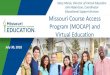 Missouri Course Access Program (MOCAP) and Virtual Education · •After 10 years of virtual education in Missouri, funding has shifted from the state to the LEA. •MOCAP did not