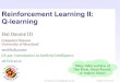 Reinforcement Learning II: Q-learning - UMIACSusers.umiacs.umd.edu/~hal/courses/ai/out/cs421-day10-qlearning.pdf · 1 Hal Daumé III (me@hal3.name) CS421: Intro to AI Reinforcement