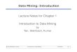 Lecture Notes for Chapter 1 Introduction to Data …eecs.csuohio.edu › ~sschung › CIS660 › chap1_intro.pdfWhy Mine Data? Scientific Viewpoint Data collected and stored at enormous
