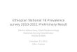 TB survey 2011 Preliminary Resultaarc.gov.et › images › demo1 › Ethiopia collection › lille_oct11... · 2016-12-02 · 1. Introduction Oromiya Somali Amhara Afar SNNPR Tigray
