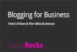Blogging for ... Should you blog for your business? 1. Refer to you business goals 2. Define the realistic objectives you want blogging to meet 3. Assess your resources Money, Staff,