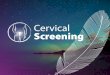 Cervical What is screening ... - Cancer Care Ontario · Cervical cancer is caused by certain types of human papillomavirus (HPV). Not all types of HPV cause cancer. HPV is easily
