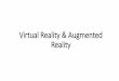 Virtual Reality & Augmented Reality · 2018-04-16 · •A person using virtual reality equipment is typically able to "look around" the artificial world. •virtual realities are