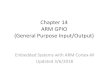 Chapter 14 ARM GPIO (General Purpose Input/Output)€¦ · ARM GPIO (General Purpose Input/Output) Embedded Systems with ARM Cortex-M Updated 3/6/2018 . Board IO Pins . GPIO Pins