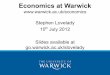 Economics at Warwick · Economics, 20% Maths and Stats – “Half weight” Micro/Macro compared to L100 and L112 • Students can select a “Major” in second year • Reduced
