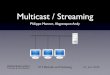 Multicast / Streaming...SAP • Dienstaufﬁndung • Broadcast-Prinzip • “Plug and Play” • Datenﬂut :-(Labor-Versuch. Zuerich(config)#interface tunnel 0 Zuerich(config-if)#ip