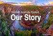 Western Australia Tourism Our Story Library/Marketing/WEST… · Our Story has been researched with target visitors to ensure it is unique & motivating Tourism Western Australia Target
