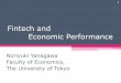 Fintech and Economic Performance · Fintech and Economic Performance Noriyuki Yanagawa Faculty of Economics, The University of Tokyo 1