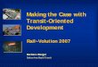 Making the Case with Transit-Oriented Development · 2012-06-27 · Dallas Area Rapid Transit . ... – Nationally-recognized examples of TOD around existing stations • Supportive