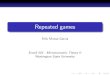 Repeated games - WordPress.com · Repeated games Repeated games are very usual in real life: 1 Treasury bill auctions (some of them are organized monthly, but some are even weekly),