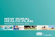 NSW RURAL HEALTH PLANHealth’s strategic priorities as outlined in the NSW Rural Health Plan launched in November 2014. It reflects the system-wide, significant work being undertaken