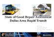 Dallas Area Rapid Transit, State of Good Repair …...State of Good Repair Assessment Dallas Area Rapid Transit Mike Hubbell Vice President, Maintenance Dallas Area Rapid Transit FTA