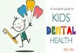 A complete guide to KIDS DENTAL - Dr Smilez …...and pacifier habits harmful to a child’s teeth? Thumb and pacifier sucking habits will generally only become a problem if they go