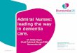 Admiral Nurses: leading the way in dementia · 2017-06-23 · leading the way in dementia care. Dr Hilda Hayo Chief Admiral Nurse/CEO Dementia UK 356 Holloway road. London N7 6PA