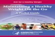 Maintaining a Healthy Weight On the Go A Pocket …...Maintaining a Healthy Weight On the Go—A Pocket Guide 4 Fat Matters, But Calories Count A calorie is a calorie is a calorie,