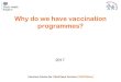 Why do we have vaccination programmes? - Oxford Vaccine Group · 2017-03-08 · records vaccination all children resident in their area • Data collected by PHE (Centre for Infections)