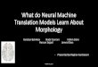 What do Neural Machine Translation Models Learn about ...IV. Effect of target language •Translating from morphologically-rich languages is challenging, translating into such languages