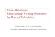 measuring vote dilution - National Conference of State ...dilution claim. A racial bloc voting analysis is required to determine if minorities vote cohesively and if whites bloc vote