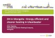 DH in Mongolia Energy efficient and cleaner heating in ... · Country feature: Land area 1,553,556 sq km, 19th rank in the world Population 3.0 million, 45% lives in Ulaanbaatar Mongolia