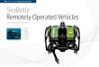 Teledyne SeaBotix Product Overview Brochure SeaBotix Remotely … · 2018-03-26 · Teledyne SeaBotix Product Overview Brochure SeaBotix Remotely Operated Vehicles Little Benthic