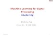 Machine Learning for Signal Processing Clusteringbhiksha/courses/mlsp.fall2014/lectures/slides/cla… · Machine Learning for Signal Processing Clustering Bhiksha Raj Class 11. 9