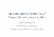 Epidemiology Genetics of Dementia with Lewy Bodies · Dementia with Lewy Bodies Richard Mayeux Columbia University. Taub Institute/Sergievsky Center. 1. Epidemiology & Genetics of