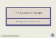 The Scoop on Scope - City University of New Yorksweiss/course_materials/...Scopes are like enclosing walls around sets of names. We can declare the same name within different scopes