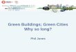 Green Buildings; Green Cities Why so long? •Solar •Daylight •Natural ventilation •Thermal mass Sustainable design: •Materials •Renewable energy ... URBAN SCALE TOOLS Option1
