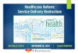 Healthcare Reform: Service Delivery Restructure...DSRIP-(Delivery System Reform Incentive Payment Program) the purpose is to fundamentally restructure the health care delivery system,