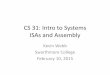 CS 31: Intro to Systems Course Introductionkwebb/cs31/s15/06-ISA...–CS lab machines are 64 bit version of this ISA, but they can also run the 32-bit version (IA32) –Can compile