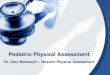 Pediatric Physical Assessment - Biomedicine with Dr. Mumaugh › uploads › 1 › 5 › 4 › 7 › ... · 2020-02-26 · Pediatric Physical Assessment Dr. Gary Mumaugh ... Physical
